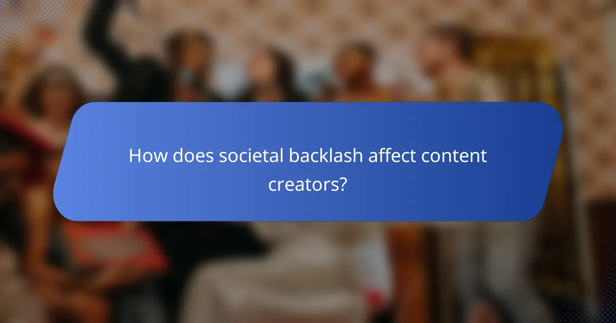 How does societal backlash affect content creators?