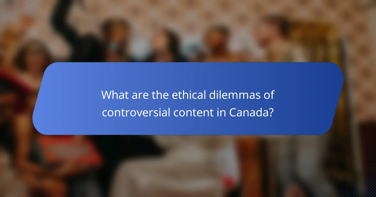 What are the ethical dilemmas of controversial content in Canada?