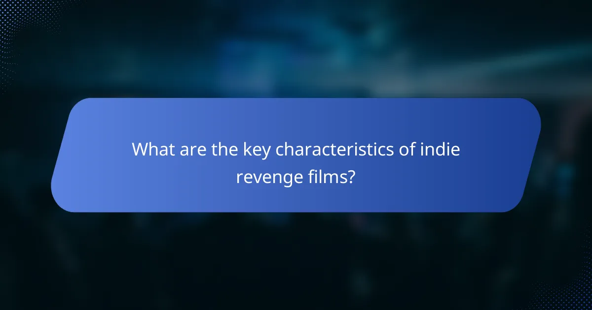 What are the key characteristics of indie revenge films?